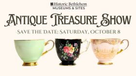 Antique Treasure Show at Historic Bethlehem Museums & Sites